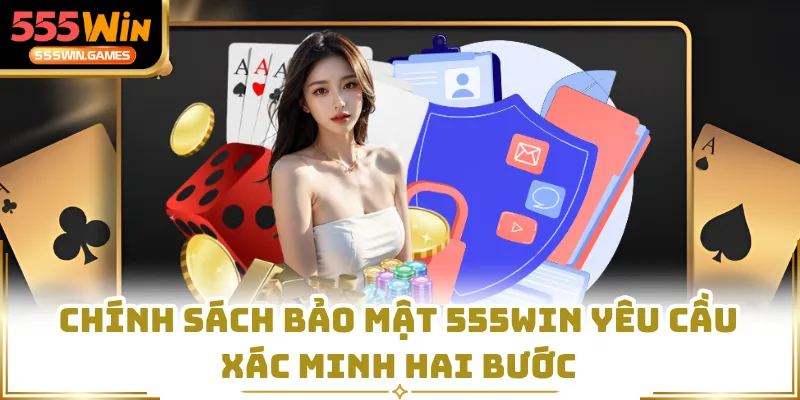 Chính sách bảo mật 555WIN yêu cầu xác minh hai bước