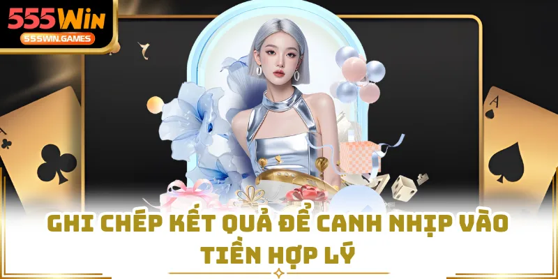 Ghi chép kết quả để canh nhịp vào tiền hợp lý